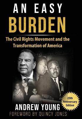 25th Anniversary Edition - An Easy Burden: The Civil Rights Movement and the Transformation of America - Andrew Young