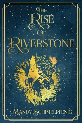 The Rise of Riverstone - Mandy Schimelpfenig