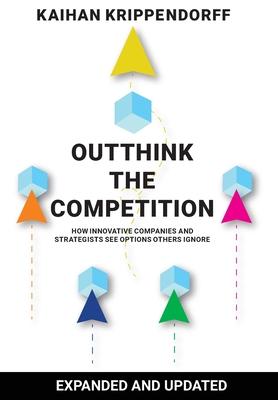 Outthink the Competition: How Innovative Companies and Strategists See Options Others Ignore - Kaihan Krippendorff