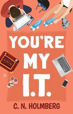 You're My IT: Nerds of Happy Valley Book 1 - C. N. Holmberg