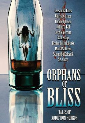 Orphans of Bliss: Tales of Addiction Horror - Kealan Patrick Burke