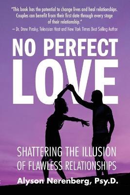 No Perfect Love: Shattering the Illusion of Flawless Relationships - Alyson Nerenberg