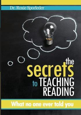 The Secrets to Teaching Reading: What no one ever told you - Roxie Sporleder