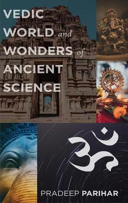 Vedic World and Ancient Science - Pradeep Parihar