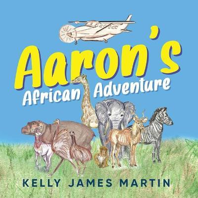 Aaron's African Adventure - Kelly James Martin