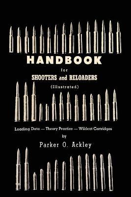 Handbook for Shooters and Reloaders - Parker O. Ackley