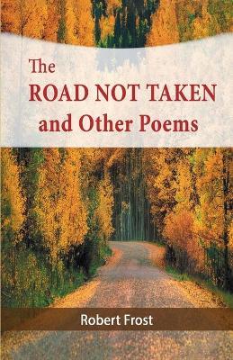 The Road Not Taken and Other Poems - Robert Frost