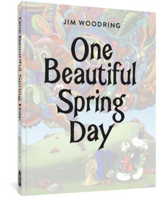 One Beautiful Spring Day - Jim Woodring
