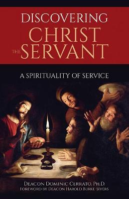 Discovering Christ the Servant: A Spirituality of Service - Dominic Cerrato
