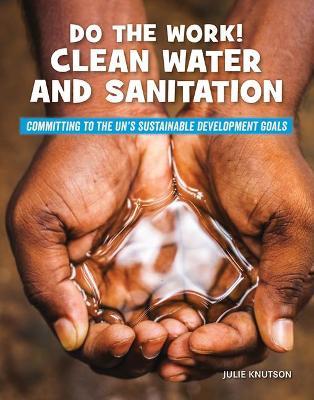 Do the Work! Clean Water and Sanitation - Julie Knutson