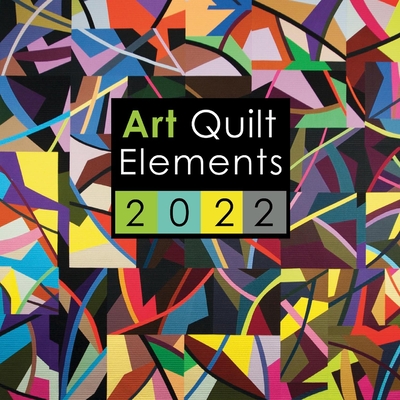 Art Quilt Elements 2022 - Wayne Art Center Wayne Pennsylvania