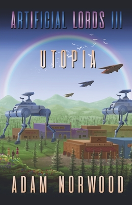 Artificial Lords III: Utopiavolume 3 - Adam Norwood