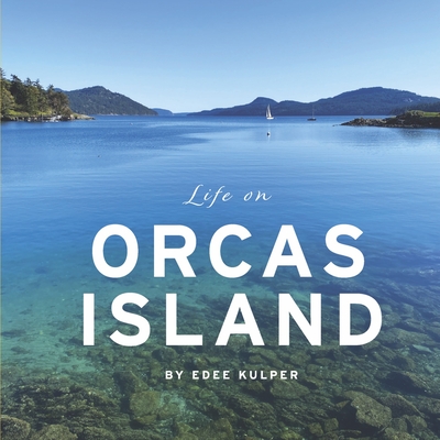 Life on Orcas Island - Edee Kulper