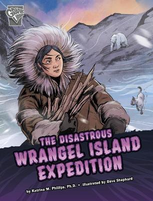 The Disastrous Wrangel Island Expedition - Katrina M. Phillips