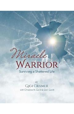 Poza produsului Miracle Warrior: Surviving a Shattered Life - Gigi Cramer