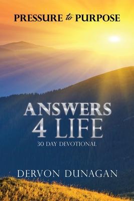 Pressure to Purpose: Answers 4 Life 30 Day Devotional - Dervon Dunagan