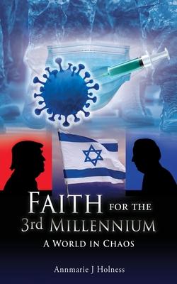 Faith for the 3rd Millennium: A World in Chaos - Annmarie J. Holness