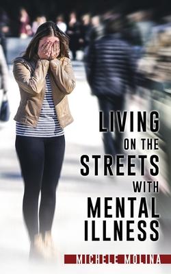 Living on the Streets with Mental Illness - Michele Molina