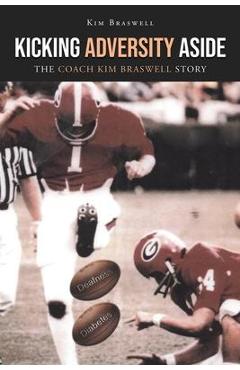Coperta cărții 'Kicking Adversity Aside: The Coach Kim Braswell Story - Kim Braswell'