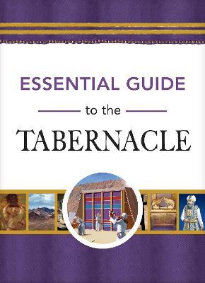 Essential Guide to the Tabernacle - Rose Publishing