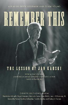 Remember This: The Lesson of Jan Karski - Clark Young