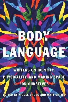 Body Language: Writers on Identity, Physicality, and Making Space for Ourselves - Nicole Chung