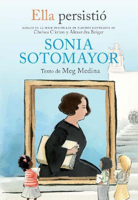 Ella Persistió Sonia Sotomayor / She Persisted: Sonia Sotomayor - Meg Medina