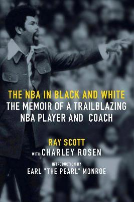The NBA in Black and White: The Memoir of a Trailblazing NBA Player and Coach - Ray Scott