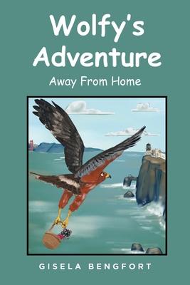 Wolfy's Adventure: Away From Home - Gisela Bengfort