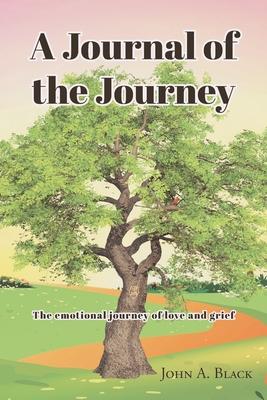 A Journal of the Journey: The emotional journey of love and grief - John A. Black