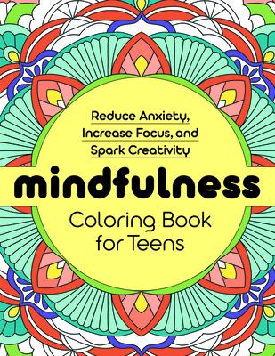Mindfulness Coloring Book for Teens: Reduce Anxiety, Increase Focus, and Spark Creativity - Rockridge Press