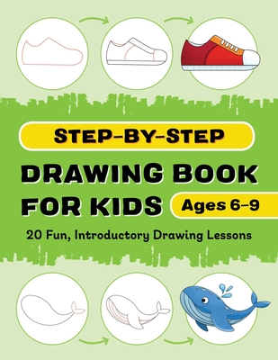 Step-By-Step Drawing Book for Kids: 20 Fun, Introductory Drawing Lessons - Rockridge Press