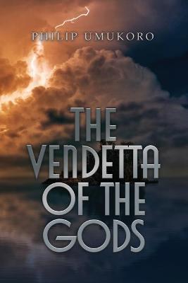 The Vendetta of the Gods - Philip Umukoro