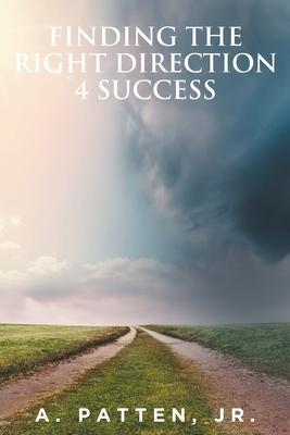 Finding the Right Direction 4 Success - A. Patten