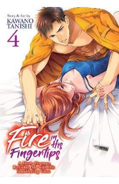 Poza produsului Fire in His Fingertips: A Flirty Fireman Ravishes Me with His Smoldering Gaze Vol. 4 - Kawano Tanishi