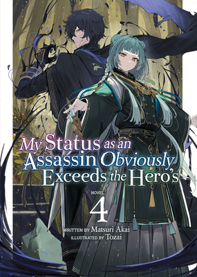 My Status as an Assassin Obviously Exceeds the Hero's (Light Novel) Vol. 4 - Matsuri Akai