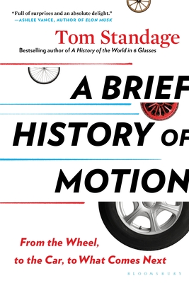 A Brief History of Motion: From the Wheel, to the Car, to What Comes Next - Tom Standage