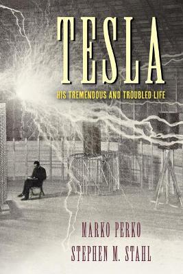 Tesla: His Tremendous and Troubled Life - Marko Perko
