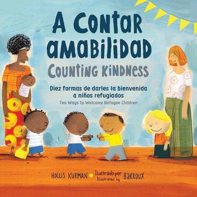A Contar Amabilidad / Counting Kindness: Diez Formas de Darles La Bienvenida a Niños Refugiados - Hollis Kurman