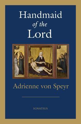 Handmaid of the Lord - 2nd. Edition - Adrienne Von Speyr