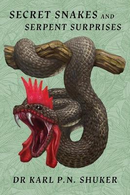 Secret Snakes and Serpent Surprises - Karl P. N. Shuker
