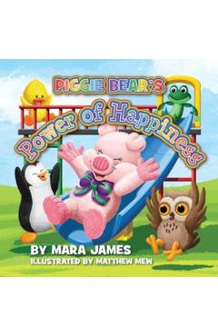 Piggie Bear's Power of Happiness - Mara James