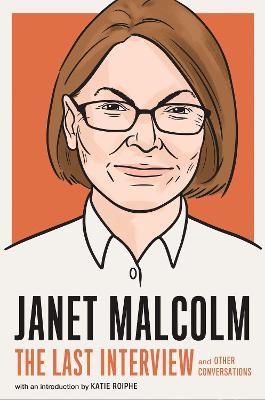 Janet Malcolm: The Last Interview: And Other Conversations - Melville House
