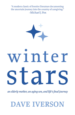 Winter Stars: An Elderly Mother, an Aging Son, and Life's Final Journey - Dave Iverson