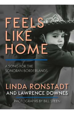 Feels Like Home: A Song for the Sonoran Borderlands - Linda Ronstadt