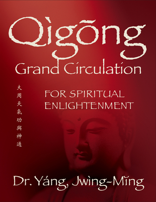 Qigong Grand Circulation for Spiritual Enlightenment - Jwing-ming Yang
