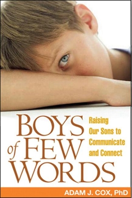 Boys of Few Words: Raising Our Sons to Communicate and Connect - Adam J. Cox
