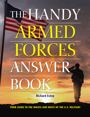 The Handy Armed Forces Answer Book: Your Guide to the Whats and Whys of the U.S. Military - Richard Estep