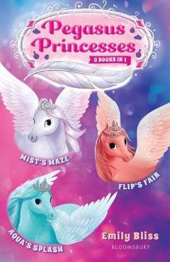 Coperta cărții 'Pegasus Princesses Bind-Up Books 1-3: Mist's Maze, Aqua's Splash, and Flip's Fair - Emily Bliss'