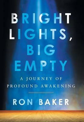 Bright Lights, Big Empty: A Journey of Profound Awakening - Ron Baker